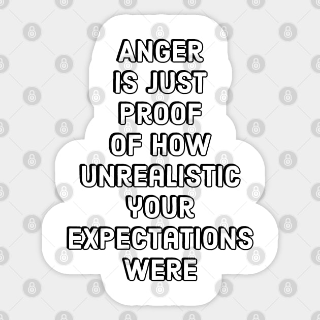 Anger is just proof of how unrealistic your expectations were - Stoic Quotes Sticker by InspireMe